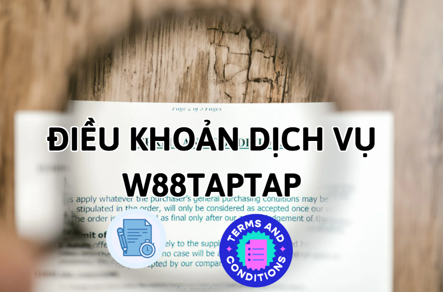 Điều Khoản Dịch Vụ & Quy Định Sử Dụng W88 Taptap - ROVIP.ORG