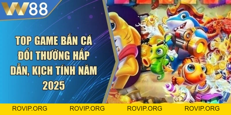 Cách Chơi Bắn Cá Hốt Trọn Kho Báu Sinh Vật Đại Dương - ROVIP.ORG